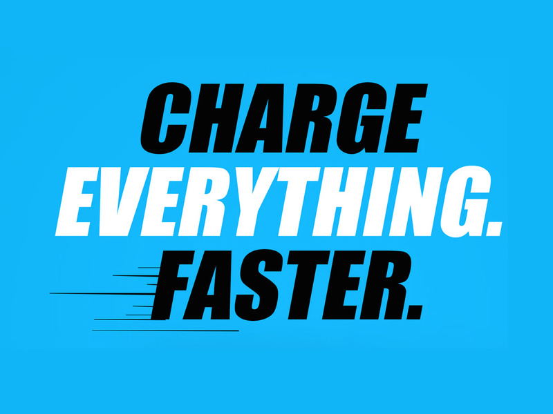 Charge Everything Faster.